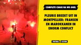 Pleuris breekt uit in Montpellier: Fransen en Marokkanen in enorm conflict