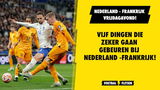 Vijf dingen die zeker gaan gebeuren bij Nederland - Frankrijk!