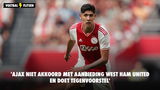 'Ajax niet akkoord met aanbieding West Ham United en doet tegenvoorstel'