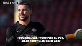 'Drommel gaat voor plek bij PSV, maar houdt slag om de arm'
