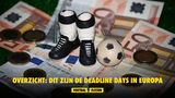 Wanneer sluiten de transfermarkten in Europa?