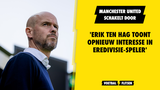 'Erik ten Hag schakelt door, opnieuw interesse in Eredivisie-speler'