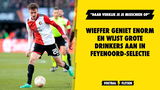 Wieffer geniet enorm en wijst grote drinkers aan in Feyenoord-selectie