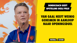 Van Gaal heeft weinig geheimen en geeft opstelling Oranje deels prijs