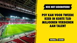 PSV kan voor tweede keer in korte tijd miljoenen verdienen aan talent