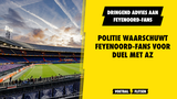 Politie geeft Feyenoord-fans dringend advies voorafgaand aan #feyaz